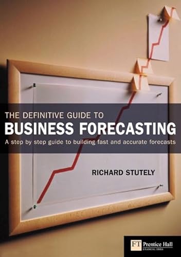 The Definitive Guide to Business Forecasting (Financial Times Series)
