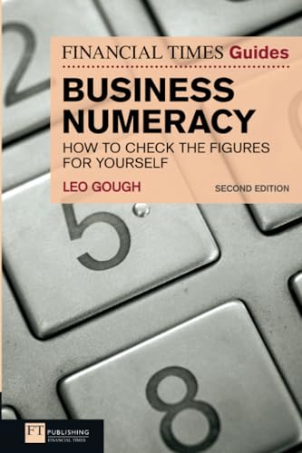 Financial Times Guide to Business Numeracy, The: How to Check the Figures for Yourself (2nd Edition) (The FT Guides)