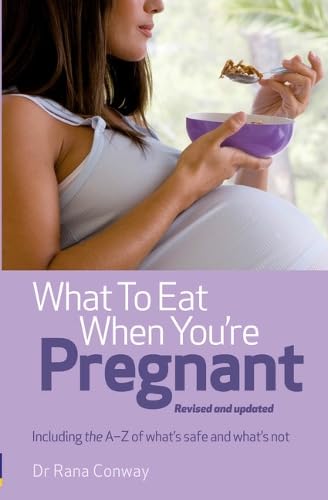 What to Eat When You're Pregnant, 2nd edition: The healthy eating guide for every mother to be