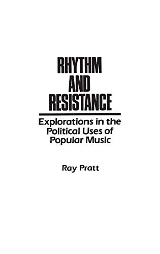 Rhythm and Resistance: Explorations in the Political Uses of Popular Music