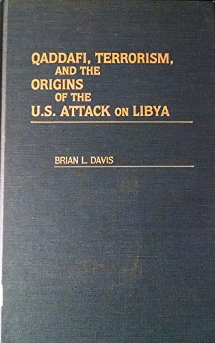 Qaddafi, Terrorism, and the Origins of the U.S. Attack on Libya