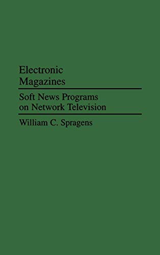 Electronic Magazines: Soft News Programs on Network Television (Praeger Political Communication)