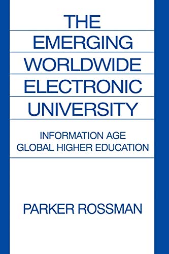 The Emerging Worldwide Electronic University: Information Age Global Higher Education (Praeger Studi)