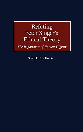 Refuting Peter Singer's Ethical Theory: The Importance of Human Dignity