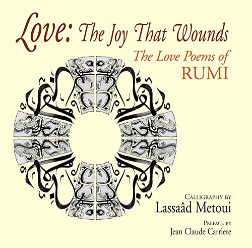 Love: The Joy That Wounds: :The Love Poems of RUMI