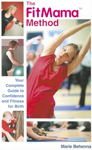 The FitMama™ Method: The Complete Guide to Confidence and Fitness for Birth