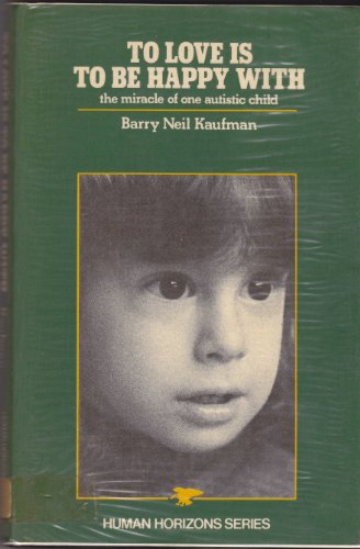 To love is to be happy with: [the miracle of one autistic child] (Human horizons series)