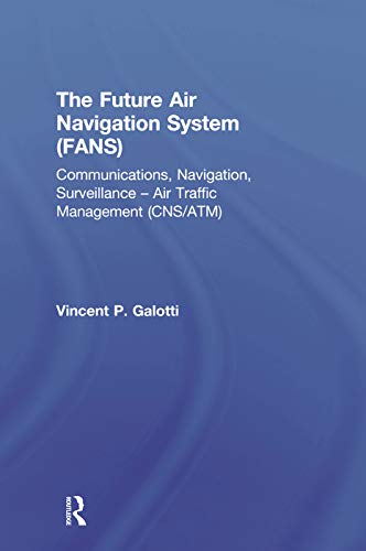 The Future Air Navigation System (FANS): Communications, Navigation, Surveillance – Air Traffic Management (CNS/ATM)