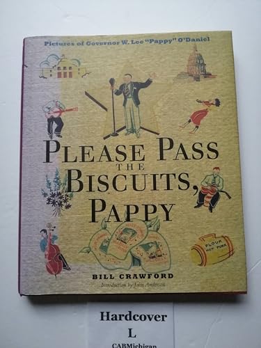 Please Pass the Biscuits, Pappy: Pictures of Governor W. Lee "Pappy" O'Daniel