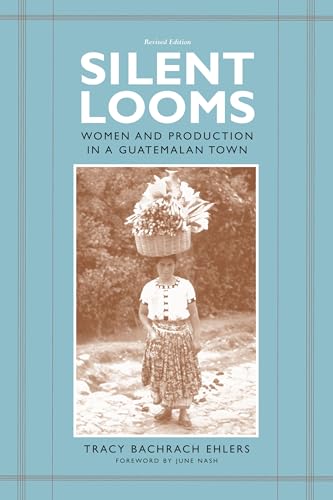 Silent Looms: Women and Production in a Guatamalan Town