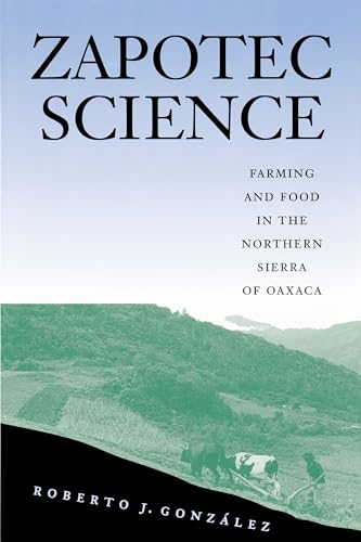 Zapotec Science: Farming and Food in the Northern Sierra of Oaxaca