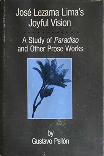 José Lezama Lima's Joyful Vision: A Study of Paradiso and Other Prose Works (Texas Pan American Series)