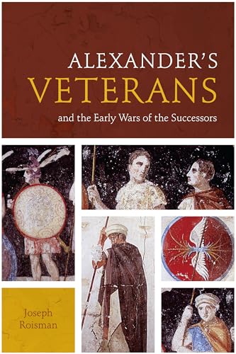 Alexander’s Veterans and the Early Wars of the Successors (Fordyce W. Mitchel Memorial Lecture Series)