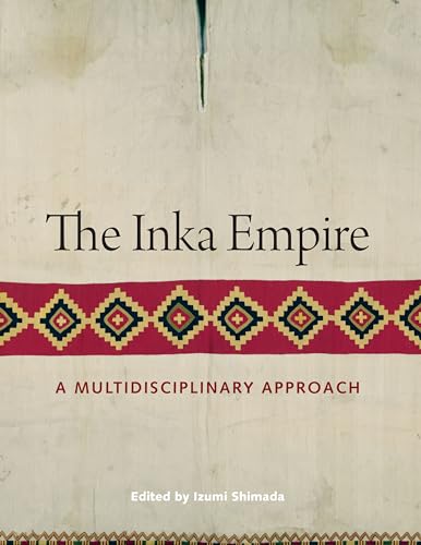 The Inka Empire: A Multidisciplinary Approach (The William and Bettye Nowlin Series in Art, History, and Culture of the Western Hemisphere)