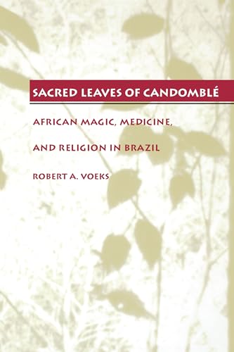Sacred Leaves of Candomblé: African Magic, Medicine, and Religion in Brazil