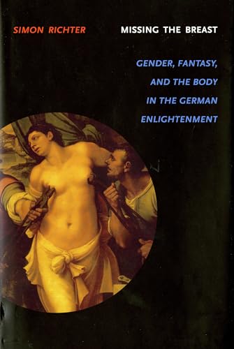 Missing the Breast: Gender, Fantasy, and the Body in the German Enlightenment