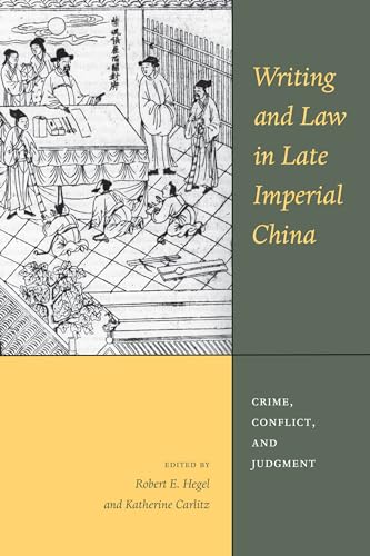 Writing and Law in Late Imperial China: Crime, Conflict, and Judgment: 18 (Asian Law Series)