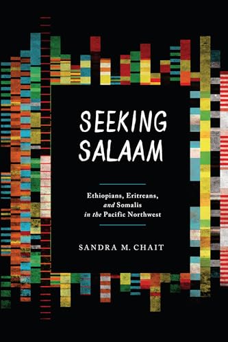 Seeking Salaam: Ethiopians, Eritreans, and Somalis in the Pacific Northwest (Samuel and Althea Stroum Books xx)