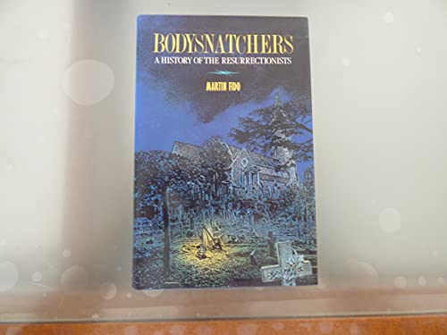 Bodysnatchers: A History of the Resurrectionists , 1742-1832