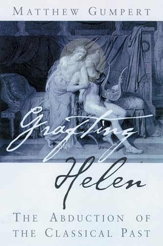 Grafting Helen: The Abduction of the Classical Past (Wisconsin Studies in Classics)