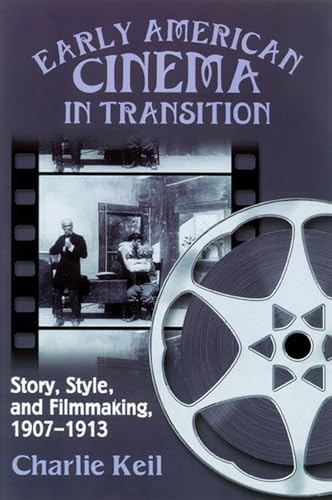 Early American Cinema in Transition: Story, Style, and Filmmaking, 1907-1913 (Wisconsin Studies in Film, Kristin Thompson, Supervising Editor; David Bordwell and Vance Kepley, Jr., General Editors)