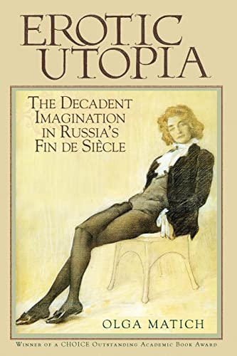 Erotic Utopia: The Decadent Imagination in Russia's Fin de Siecle