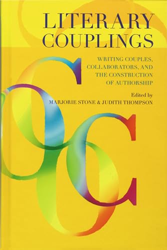 Literary Couplings: Writing Couples, Collaborators, and the Construction of Authorship