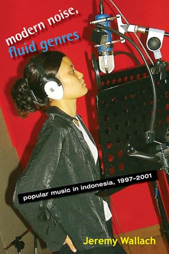 Modern Noise, Fluid Genres: Popular Music in Indonesia, 1997-2001 (New Perspectives in Southeast Asian Studies)