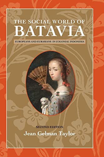 The Social World of Batavia: Europeans and Eurasians in Colonial Indonesia