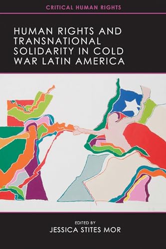 Human Rights and Transnational Solidarity in Cold War Latin America