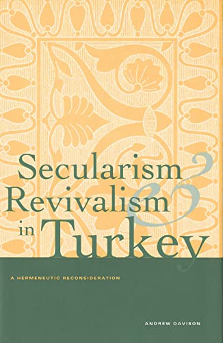Secularism and Revivalism in Turkey: A Hermeneutic Reconsideration