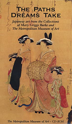 The Paths Dreams Take: CD-ROM; Japanese Art from the Collections of Mary Griggs Burke and The Metropolitan Museum of Art