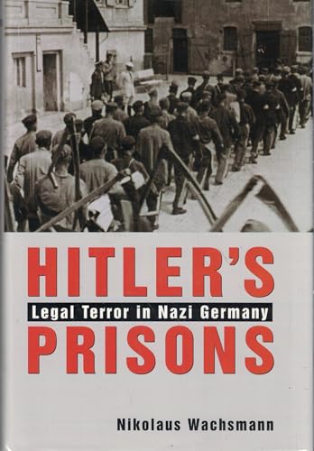 Hitler s Prisons: Legal Terror in Nazi Germany