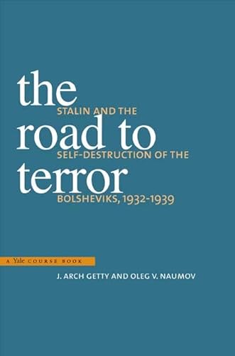 The Road to Terror: Stalin and the Self-Destruction of the Bolsheviks, 1932-1939 (Annals of Communism Series)