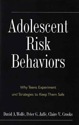 Adolescent Risk Behaviors: Why Teens Experiment and Strategies to Keep Them Safe (Current Perspectives in Psychology)