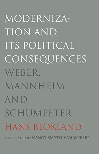 Modernization And Its Political Consequences: Weber, Mannheim, And Schumpeter