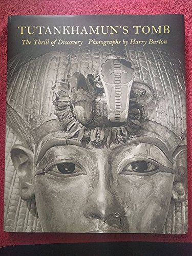 Tutankhamun's Tomb: The Thrill of Discovery: Photographs by Harry Burton