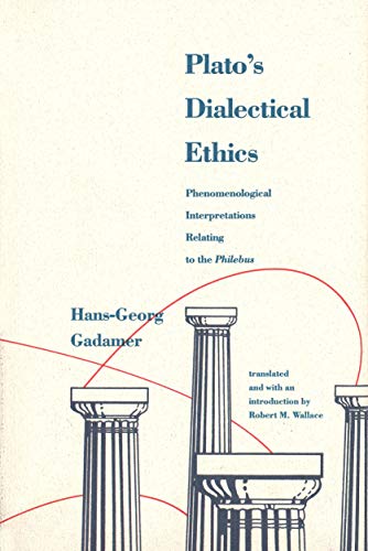 Plato′s Dialectical Ethics: Phenomenological Interpretations Relating to the Philebus