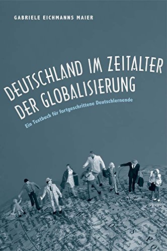 Deutschland im Zeitalter der Globalisierung: Ein Textbuch für fortgeschrittene Deutschlernende