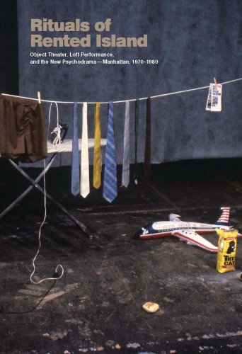 Rituals of Rented Island: Object Theater, Loft Performance, and the New Psychodrama-Manhattan, 1970-1980 (Whitney Museum of American Art) (Bioethics)