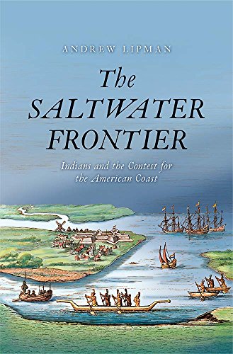 The Saltwater Frontier: Indians and the Contest for the American Coast