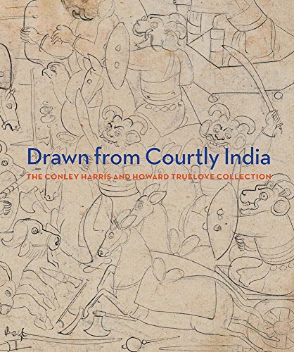 Drawn from Courtly India: The Conley Harris and Howard Truelove Collection