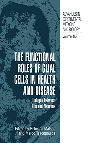 The Functional Roles of Glial Cells in Health and Disease: Dialogue between Glia and Neurons (Advances in Experimental Medicine and Biology, 468)