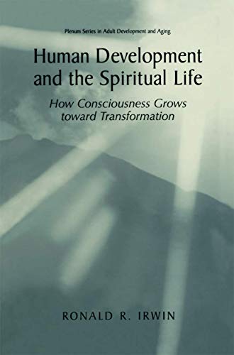 Human Development and the Spiritual Life: How Consciousness Grows toward Transformation