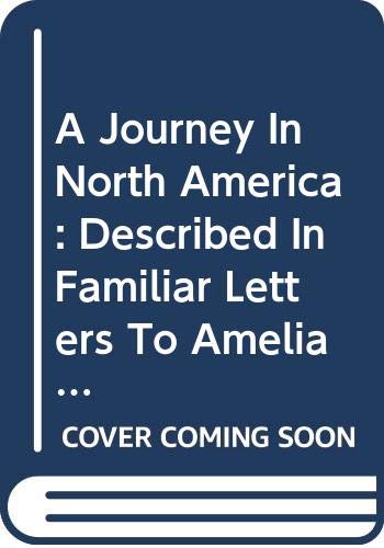 A Journey in North America: Described in Familiar Letters to Amelia Opie