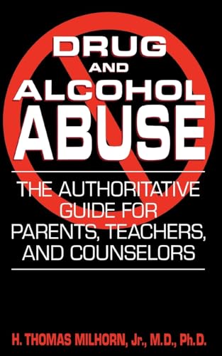 Drug And Alcohol Abuse: The Authoritative Guide For Parents, Teachers, And Counselors