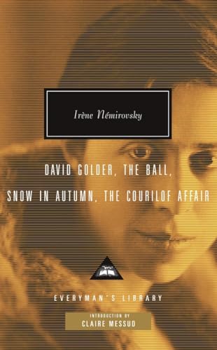 David Golder, The Ball, Snow in Autumn, The Courilof Affair: Introduction by Claire Messud