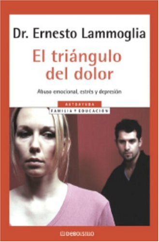 El Triangulo Del Dolor: Abuso Emocional, Estr?s Y Depresion