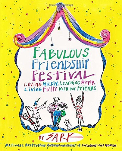 Fabulous Friendship Festival: Loving Wildly, Learning Deeply, Living Fully with Our Friends