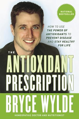 The Antioxidant Prescription: How to Use the Power of Antioxidants to Prevent Disease and Stay Healthy for Life